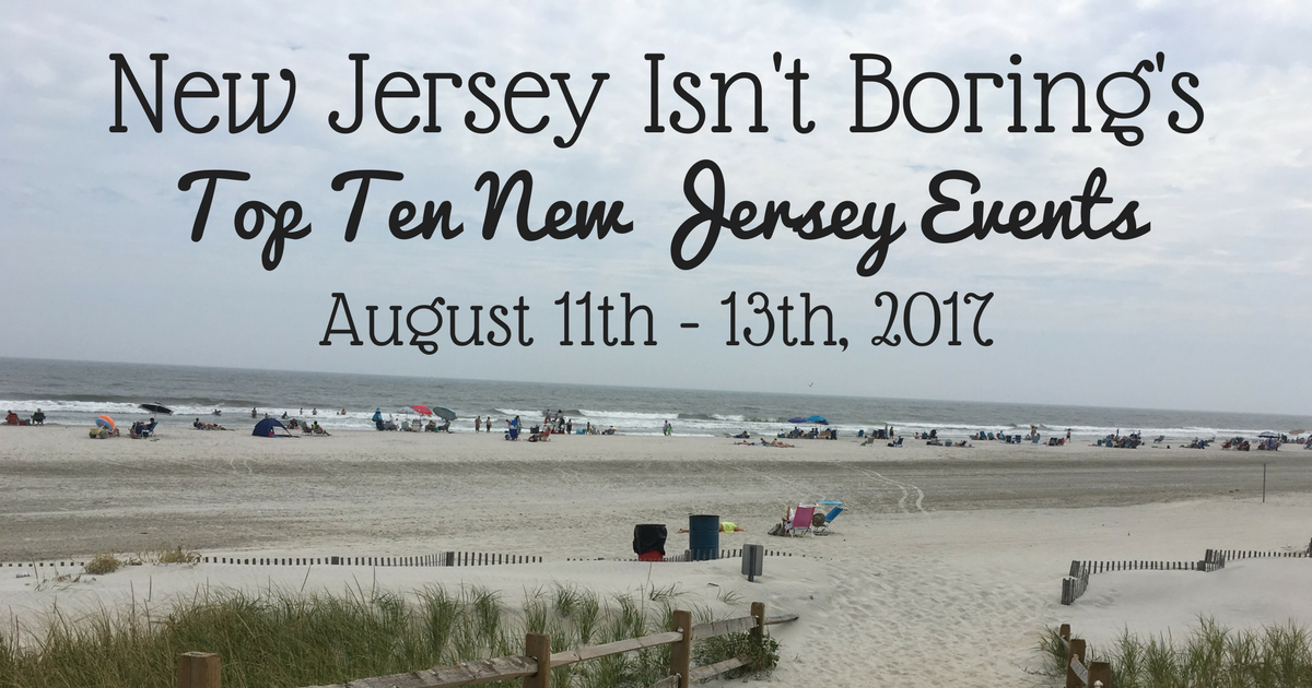 Top Ten New Jersey Events For August 11th - 13th, 2017 - New Jersey Isn ...