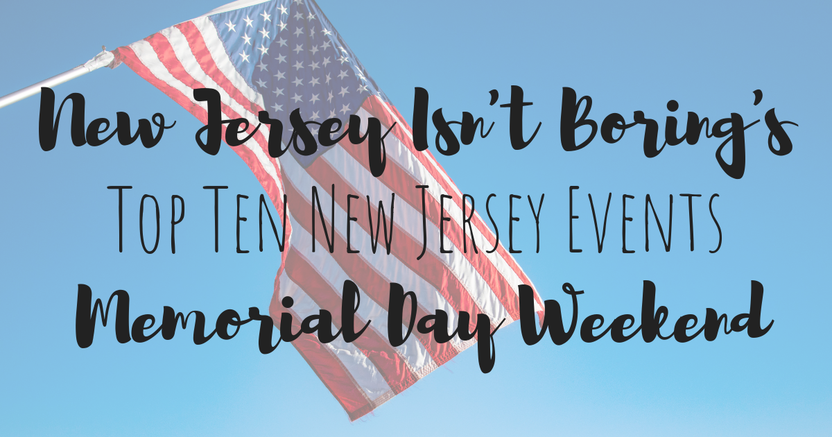 Top Ten New Jersey Events For Memorial Day Weekend 2019 - New Jersey ...