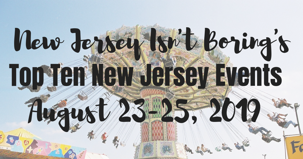 Top Ten New Jersey Events For August 23rd - 25th, 2019 - New Jersey Isn ...